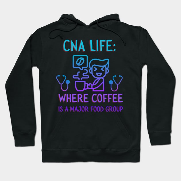 CNA Life: Where Coffee is a Major Food Group. Hoodie by AcesTeeShop